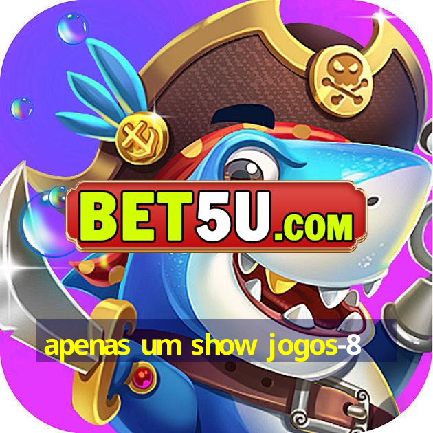 apenas um show jogos